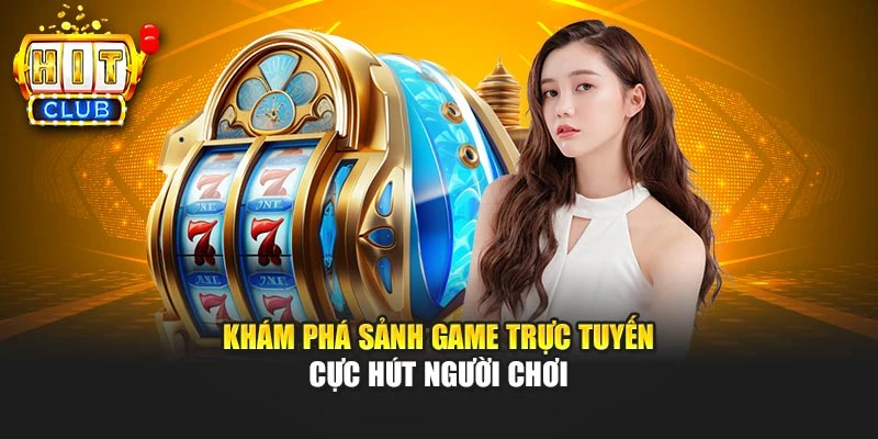 Khám phá sảnh game trực tuyến cực hút người chơi