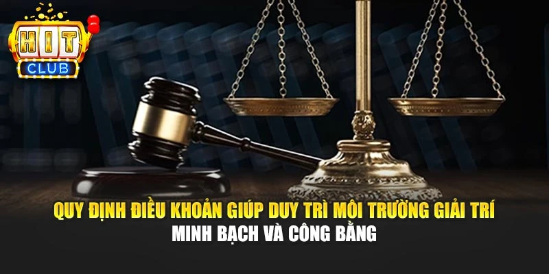 Quy định điều khoản giúp duy trì môi trường giải trí minh bạch và công bằng